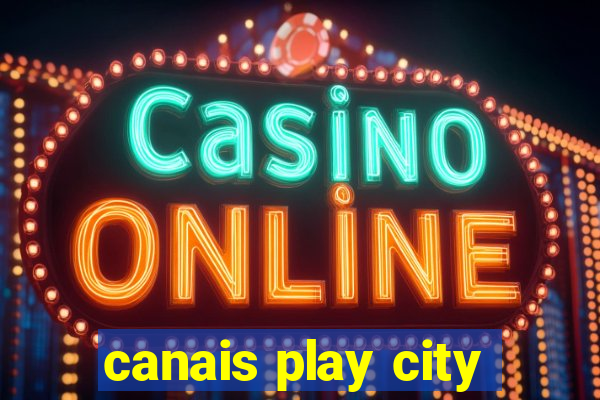 canais play city